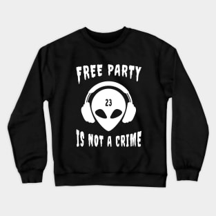 Free Party Is Not A Crime Tekkno 23 Alien Crewneck Sweatshirt